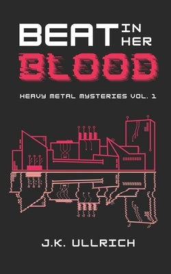 Beat In Her Blood by Ullrich, J. K.
