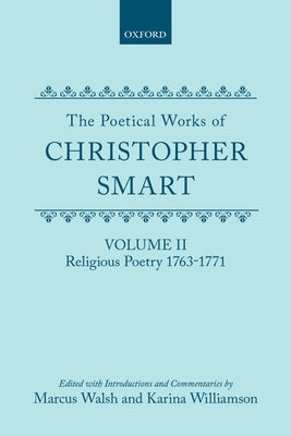 The Poetical Works of Christopher Smart: Volume II: Religious Poetry, 1763-1771 by Smart, Christopher