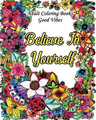 Adult Coloring Books Good Vibes: Inspirational Quotes Coloring Books, An Adult Coloring Book with Motivational Sayings (Animals & Flowers with Quotes) by Fluffy Winston