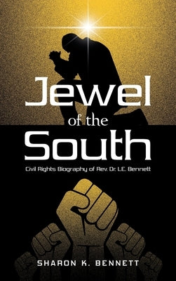 Jewel of the South: Civil Rights Biography of Rev. Dr. L.E. Bennett by Bennett, Sharon K.