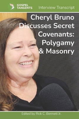 Cheryl Bruno Discusses Secret Covenants: Polygamy & Masonry by Bennett, Rick C.