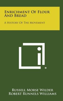 Enrichment Of Flour And Bread: A History Of The Movement by Wilder, Russell Morse