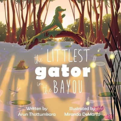 The Littlest Gator in the Bayou: A Children's Book about Self-Esteem, Growing Up, and Doing Big Things Even When You're Small! by DeMarco, Miranda