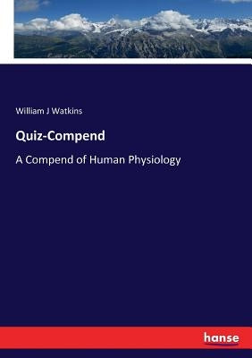 Quiz-Compend: A Compend of Human Physiology by Watkins, William J.