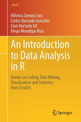 An Introduction to Data Analysis in R: Hands-On Coding, Data Mining, Visualization and Statistics from Scratch by Zamora Saiz, Alfonso