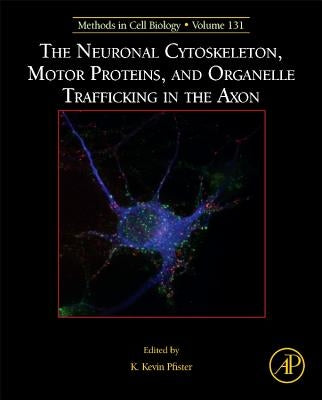 The Neuronal Cytoskeleton, Motor Proteins, and Organelle Trafficking in the Axon: Volume 131 by Pfister, K. Kevin