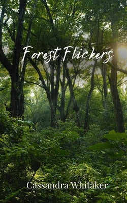 Forest Flickers by Whitaker, Cassandra