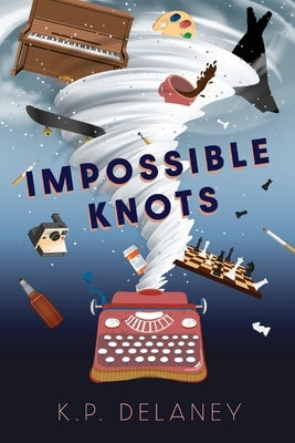 Impossible Knots: Literary by Delaney, K. P.