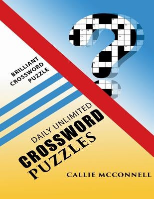 Daily Unlimited Crossword Puzzles: Brilliant Crossword Puzzle Book by McConnell, Callie