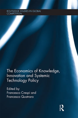 The Economics of Knowledge, Innovation and Systemic Technology Policy by Crespi, Francesco
