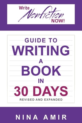 The Write Nonfiction NOW! Guide to Writing a Book in 30 Days (Revised and Expanded) by Amir, Nina