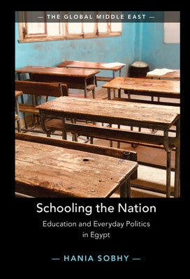 Schooling the Nation: Education and Everyday Politics in Egypt by Sobhy, Hania