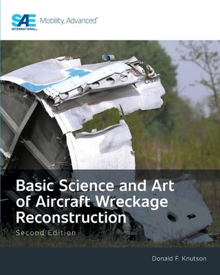 Basic Science and Art of Aircraft Wreckage Reconstruction, Second Edition by Knutson, Donald F.