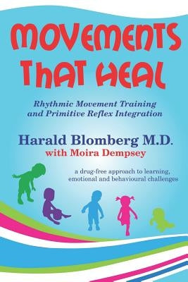 Movements that Heal: Rhythmic Movement Training and Primitive Reflex Integration by Dempsey, Moira
