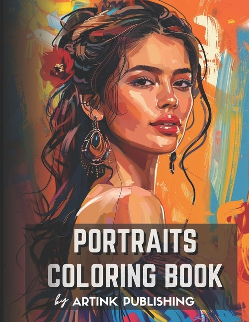 Portraits Coloring Book For Adults, Teens, Women and Men by Artink Publishing.: One-sided adult coloring book contains 50 Grayscale Portraits of Women by Publishing, Artink