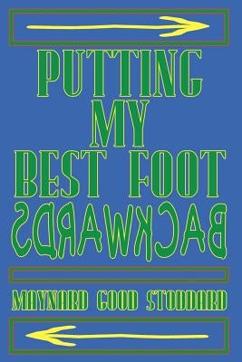 Putting My Best Foot Backwards by Stoddard, Maynard Good