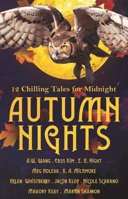 Autumn Nights: 12 Chilling Tales For Midnight by Wang, A. W.