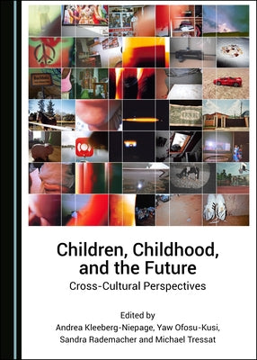 Children, Childhood, and the Future: Cross-Cultural Perspectives by Kleeberg-Niepage, Andrea