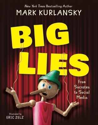 Big Lies: From Socrates to Social Media by Kurlansky, Mark