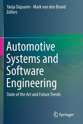 Automotive Systems and Software Engineering: State of the Art and Future Trends by Dajsuren, Yanja