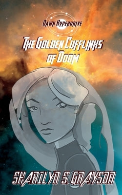 Dawn Hyperdrive and the Golden Cufflinks of Doom by Grayson, Sharilyn S.