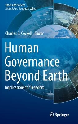 Human Governance Beyond Earth: Implications for Freedom by Cockell, Charles S.