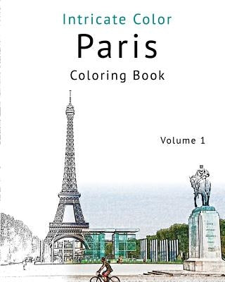 Coloring Paris, Volume 1: Relieve Stress, Create Beautiful Art: Adult Coloring Book of the Beautiful Paris Sights by Toerner, Patrick