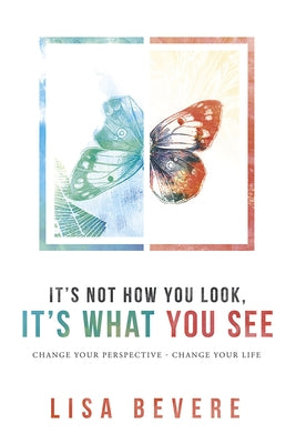 It's Not How You Look, It's What You See by Bevere, Lisa