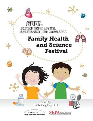 Family Health and Science Festival: A Seek (Science Exploration, Excitement, and Knowledge) Event by Day, Lucille Lang