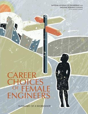 Career Choices of Female Engineers: A Summary of a Workshop by National Academy of Engineering
