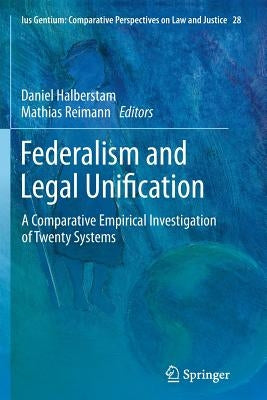Federalism and Legal Unification: A Comparative Empirical Investigation of Twenty Systems by Halberstam, Daniel