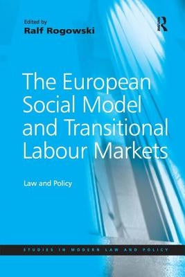 The European Social Model and Transitional Labour Markets: Law and Policy by Rogowski, Ralf