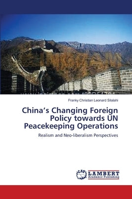 China's Changing Foreign Policy towards UN Peacekeeping Operations by Silalahi, Franky Christian Leonard