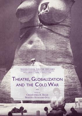 Theatre, Globalization and the Cold War by Balme, Christopher B.