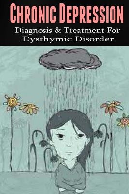 Chronic Depression: Diagnosis & Treatment for Dysthymic Disorder by Wilkenson, Anthony