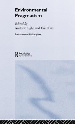 Environmental Pragmatism by Katz, Eric