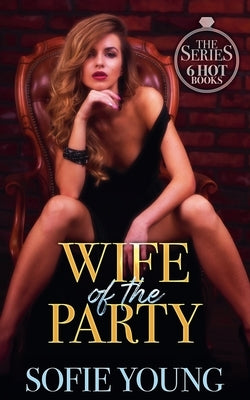 Wife of the Party: The Series - 6 Hot Books by Young, Sofie