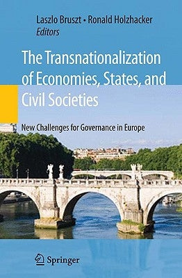 The Transnationalization of Economies, States, and Civil Societies: New Challenges for Governance in Europe by Bruszt, Laszlo