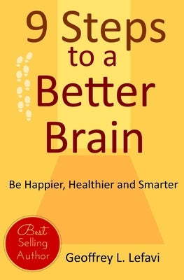 9 Steps to a Better Brain: Be Happier, Healthier and Smarter by Lefavi, Jeff