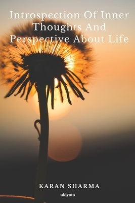 Introspection of Inner Thoughts and Prespective about Life. by Karan Sharma