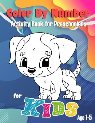 Color By Number for Kids: Activity Book for Preschoolers Age 1-5 With Biggest Images and Easy to Coloring for Toddler.(There is a color chart on by Creator, Kid Books