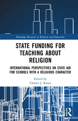 State Funding for Teaching about Religion: International Perspectives on State Aid for Schools with a Religious Character by Russo, Charles J.