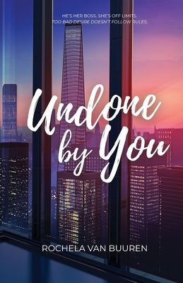 Undone by You: A forbidden office romance by Van Buuren, Rochela