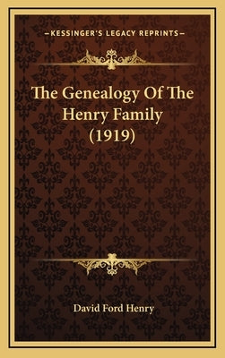 The Genealogy Of The Henry Family (1919) by Henry, David Ford