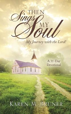 Then Sings My Soul by Bruner, Karen M.