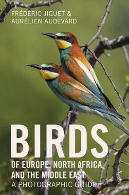 Birds of Europe, North Africa, and the Middle East: A Photographic Guide by Jiguet, Frédéric