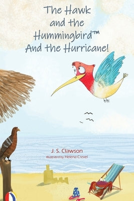 The Hawk and the Hummingbird and the Hurricane! by Clawson, J. S.