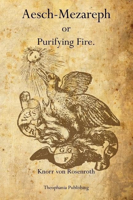 Aesch-Mezareph: or Purifying Fire. by Von Rosenroth, Knorr
