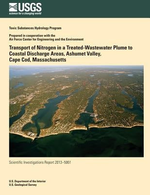 Transport of Nitrogen in a Treated-Wastewater Plume to Coastal Discharge Areas, Ashumet Valley, Cape Cod, Massachusetts by Walter, Donald A.
