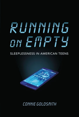Running on Empty: Sleeplessness in American Teens by Goldsmith, Connie